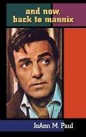 And Now, Back to Mannix (Hardback) - Joann M Paul - cover