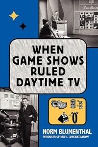 When Game Shows Ruled Daytime TV - Norm Blumenthal - cover