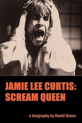 Jamie Lee Curtis: Scream Queen - David Grove - cover