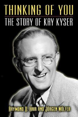 Thinking of You - The Story of Kay Kyser - Raymond D Hair - cover