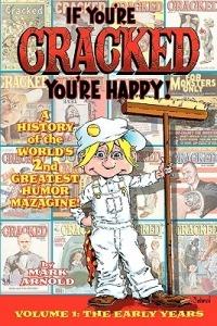 If You're Cracked, You're Happy: The History of Cracked Mazagine, Part Won - Mark Arnold - cover