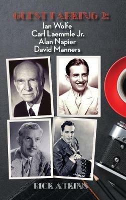 Guest Parking 2: Ian Wolfe, Carl Laemmle Jr., Alan Napier, David Manners (hardback) - Rick Atkins - cover