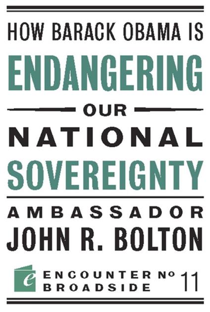 How Barack Obama is Endangering our National Sovereignty - John R Bolton - ebook
