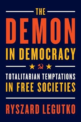 The Demon in Democracy: Totalitarian Temptations in Free Societies - Ryszard Legutko - cover