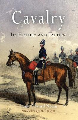 Cavalry: Its History and Tactics - Louis Edward Nolan - cover