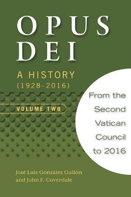 Opus Dei: A History, Volume Two - Jose Luis Gonzalez Gullon,John Coverdale - cover