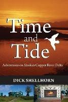 Time and Tide: Adventures on Alaska's Copper River Delta - Richard Shellhorn - cover