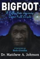 Bigfoot: A Fifty-Year Journey Come Full Circle - Matthew Johnson - cover