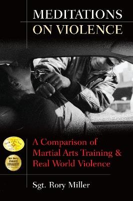 Meditations on Violence: A Comparison of Martial Arts Training and Real World Violence - Rory Miller - cover