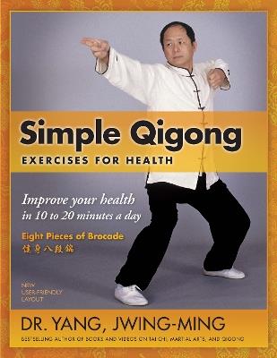 Simple Qigong Exercises for Health: Improve Your Health in 10 to 20 Minutes a Day - Jwing-Ming Yang - cover