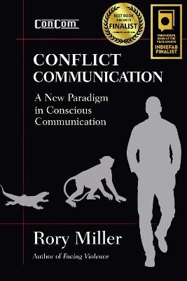 Conflict Communication: A New Paradigm in Conscious Communication - Rory Miller - cover