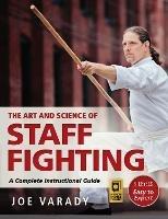 The Art and Science of Staff Fighting: A Complete Instructional Guide - Varady - cover