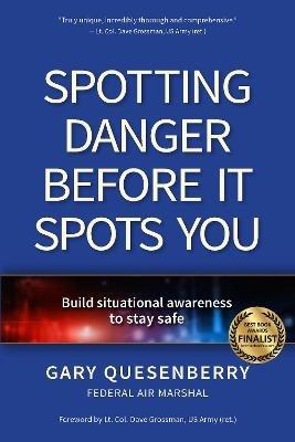 Spotting Danger Before It Spots You: Build Situational Awareness To Stay Safe - Gary Dean Quesenberry - cover