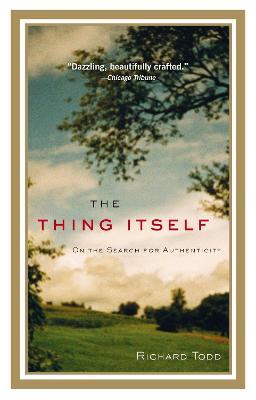 The Thing Itself: On the Search for Authenticity - Richard Todd - cover