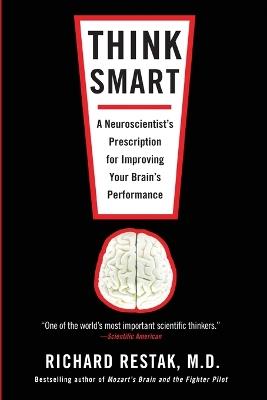 Think Smart: A Neuroscientist's Prescription for Improving Your Brain's Performance - Richard Restak - cover