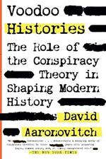 Voodoo Histories: The Role of the Conspiracy Theory in Shaping Modern History