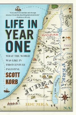 Life In Year One: What the World Was Like in First-Century Palestine - Scott Korb - cover