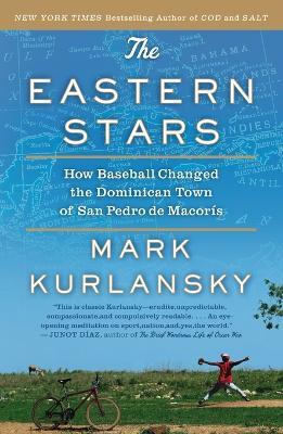 The Eastern Stars: How Baseball Changed the Dominican Town of San Pedro de Macoris - Mark Kurlansky - cover