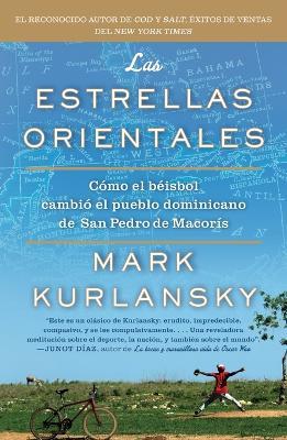 Las Estrellas Orientales: Como el beisbol cambio el pueblo dominicano de San Pedro deMacoris - Mark Kurlansky - cover