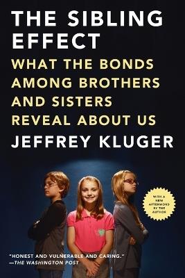 The Sibling Effect: What the Bonds Among Brothers and Sisters Reveal About Us - Jeffrey Kluger - cover