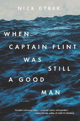 When Captain Flint Was Still a Good Man - Nick Dybek - cover