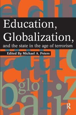 Education, Globalization and the State in the Age of Terrorism - Michael A. Peters - cover