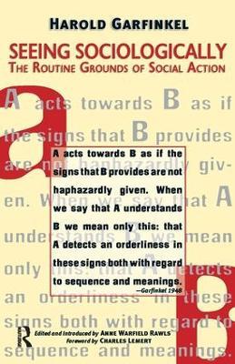 Seeing Sociologically: The Routine Grounds of Social Action - Harold Garfinkel,Anne Rawls,Charles C. Lemert - cover
