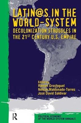 Latino/as in the World-system: Decolonization Struggles in the 21st Century U.S. Empire - Ramon Grosfoguel,Nelson Maldonado-Torres,Jose David Saldivar - cover