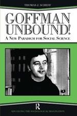 Goffman Unbound!: A New Paradigm for Social Science