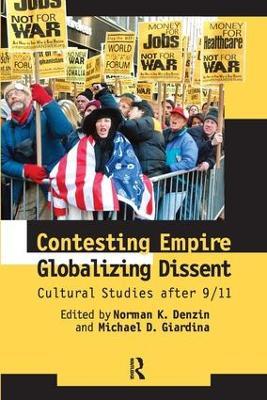 Contesting Empire, Globalizing Dissent: Cultural Studies After 9/11 - Norman K. Denzin,Michael D. Giardina - cover