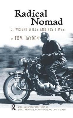 Radical Nomad: C. Wright Mills and His Times - Tom Hayden - cover