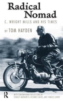 Radical Nomad: C. Wright Mills and His Times - Tom Hayden - cover