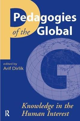Pedagogies of the Global: Knowledge in the Human Interest - Arif Dirlik - cover