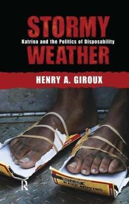 Stormy Weather: Katrina and the Politics of Disposability - Henry A. Giroux - cover