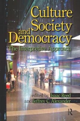 Culture, Society, and Democracy: The Interpretive Approach - Isaac Reed,Jeffrey C. Alexander - cover