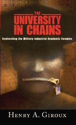 University in Chains: Confronting the Military-industrial-academic Complex - Henry A. Giroux - cover