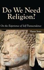 Do We Need Religion?: On the Experience of Self-transcendence