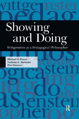 Showing and Doing: Wittgenstein as a Pedagogical Philosopher - Michael A. Peters,Nicholas C. Burbules,Paul Smeyers - cover