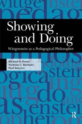Showing and Doing: Wittgenstein as a Pedagogical Philosopher - Michael A. Peters,Nicholas C. Burbules,Paul Smeyers - cover