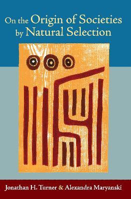 On the Origin of Societies by Natural Selection - Jonathan H. Turner,Alexandra Maryanski - cover
