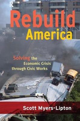 Rebuild America: Solving the Economic Crisis Through Civic Works - Scott Myers-Lipton - cover