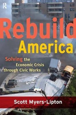 Rebuild America: Solving the Economic Crisis Through Civic Works - Scott Myers-Lipton - cover