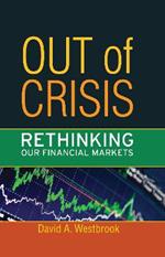 Out of Crisis: Rethinking Our Financial Markets