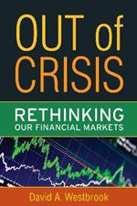 Out of Crisis: Rethinking Our Financial Markets