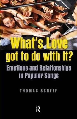 What's Love Got to Do with It?: Emotions and Relationships in Pop Songs - Thomas J. Scheff - cover
