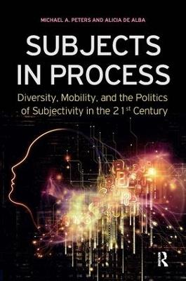Subjects in Process - Michael A. Peters,Alicia de Alba - cover