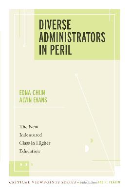 Diverse Administrators in Peril: The New Indentured Class in Higher Education - Edna Chun,Alvin Evans - cover