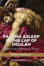 Falling Asleep in the Lap of Delilah: Lessons on Finishing Well from the Life of Samson