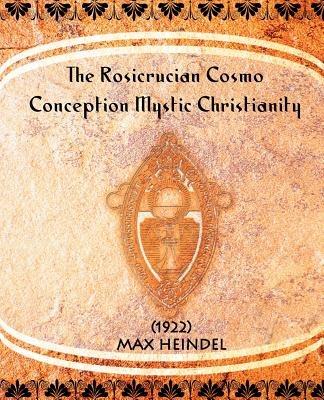 The Rosicrucian Cosmo-Conception Mystic Christianity (1922) - Max Heindel - cover