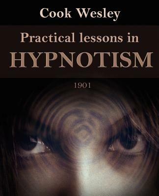 Practical Lessons in Hypnotism - Wesley Cook - cover